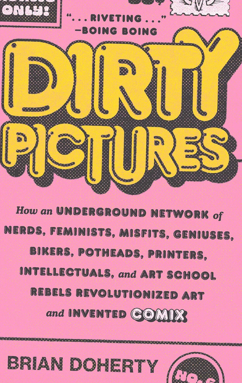 Dirty Pictures: How an Underground Network of Nerds, Feminists, Misfits, Geniuses, Bikers, Potheads, Printers, Intellectuals, and Art School Rebels Revolutionized Art and Invented Comix