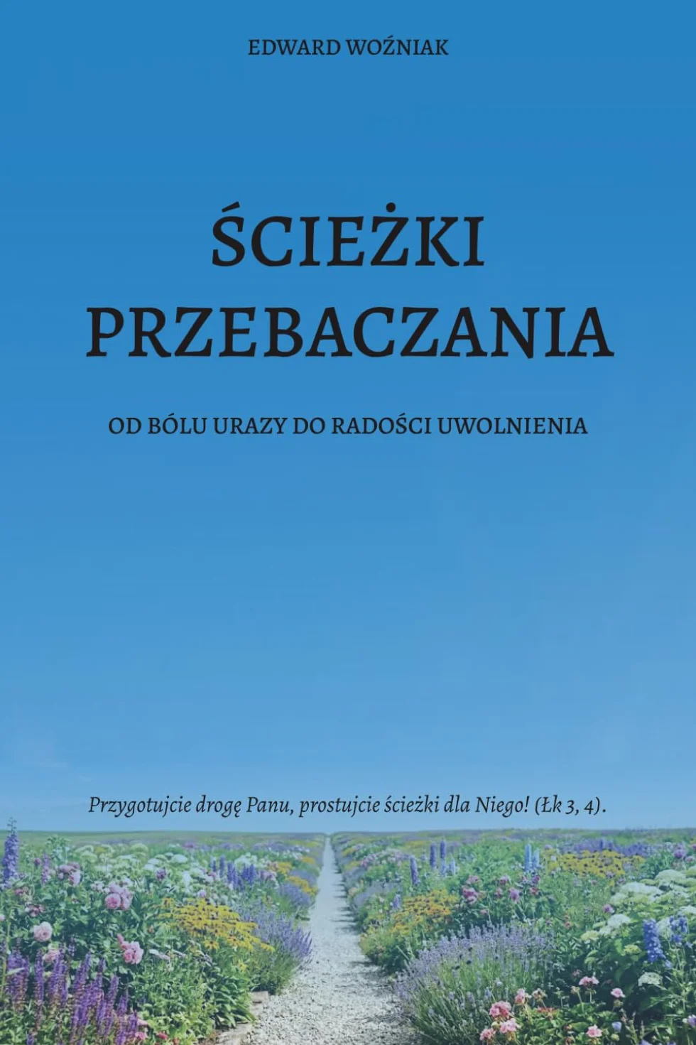 ŚCIEŻKI PRZEBACZANIA: OD BÓLU URAZY DO RADOŚCI UWOLNIENIA