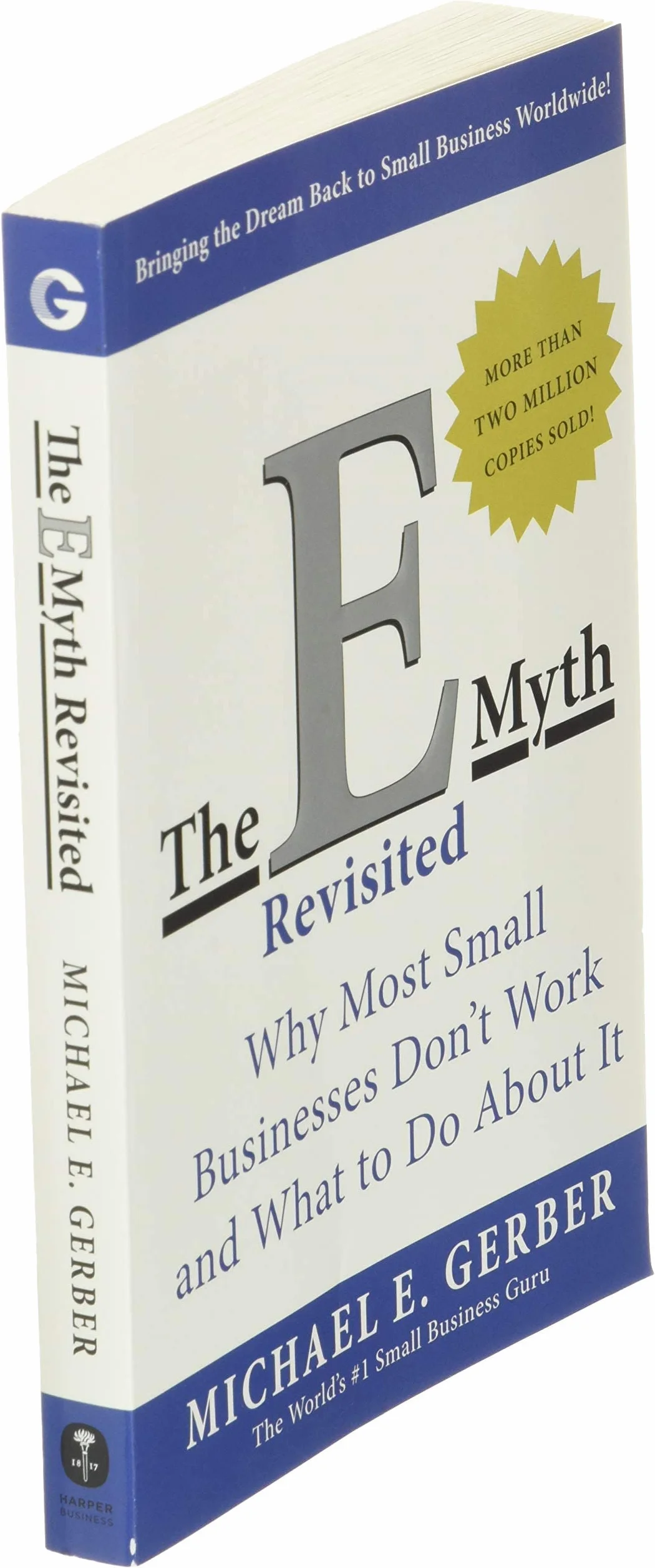 E-Myth Revisited: Why Most Small Businesses Don't Work and What to Do About It