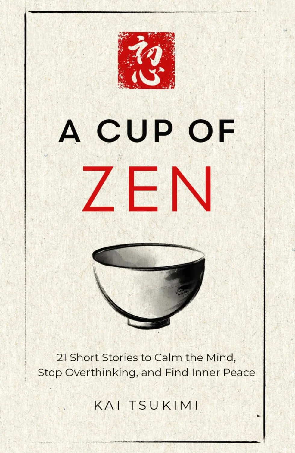 A Cup of Zen: 21 Short Stories to Calm the Mind, Stop Overthinking, and Find Inner Peace - Includes Reflections for Beginners
