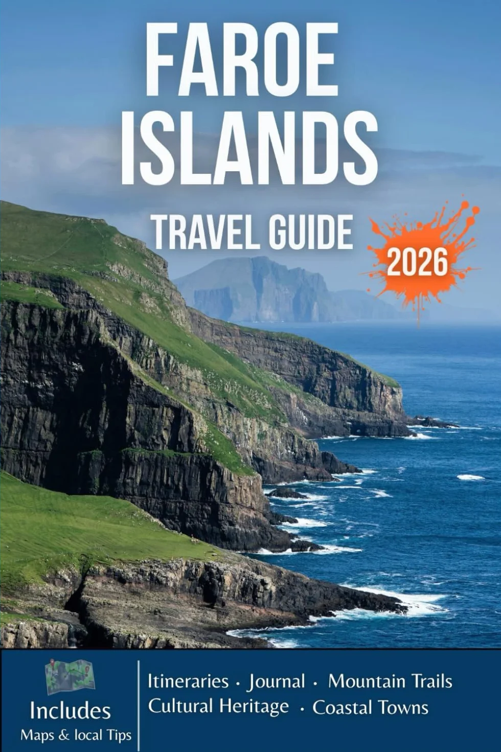 FAROE ISLANDS TRAVEL GUIDE 2026: Towering Cliffs, Misty Valleys, Seabird Sanctuaries, Hidden Harbors, and the Wild Heart of the North Atlantic