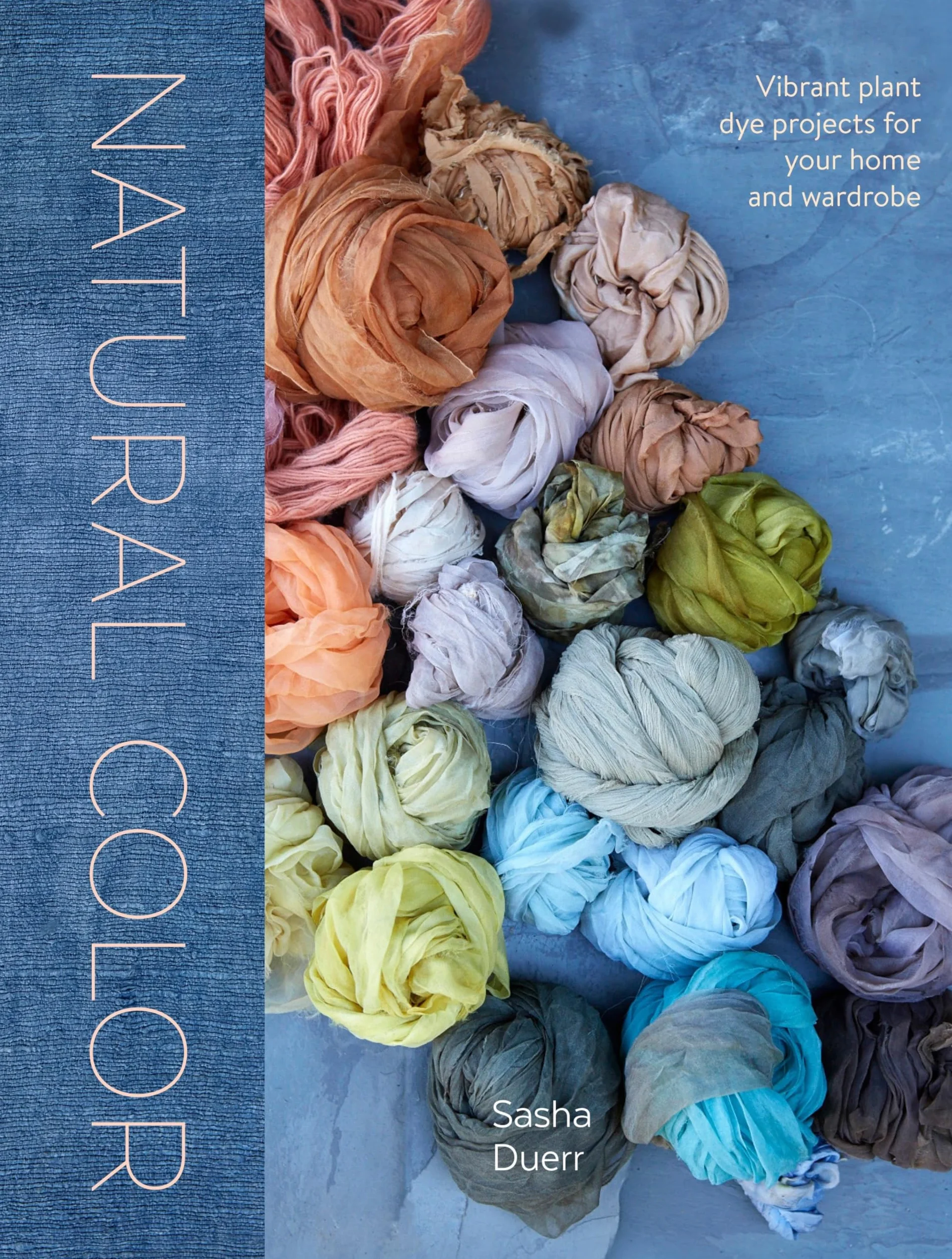 Natural Color: Vibrant Plant Dye Projects for Your Home and Wardrobe