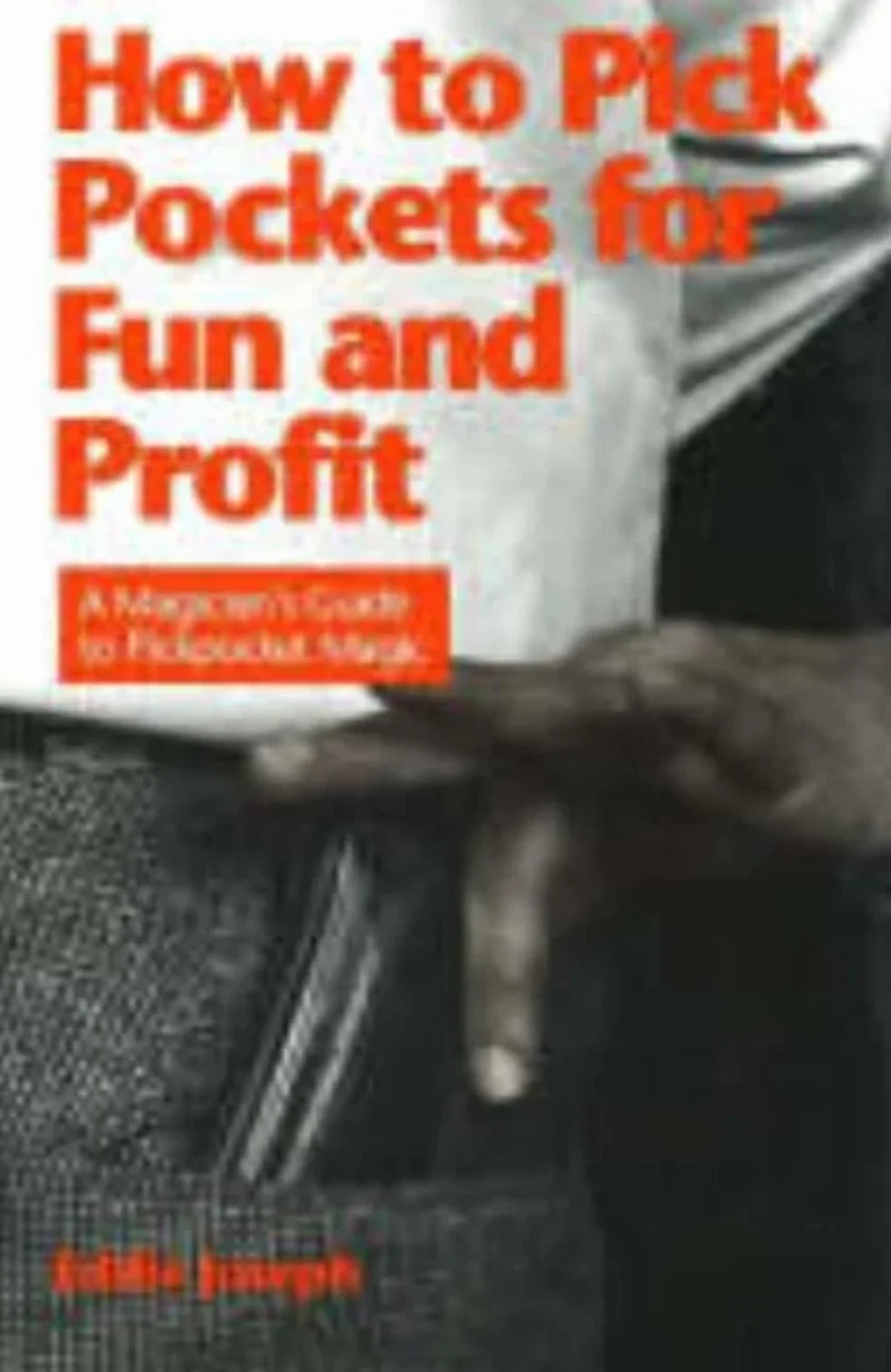 How to Pick Pockets for Fun and Profit: A Magician's Guide to Pickpocket Magic