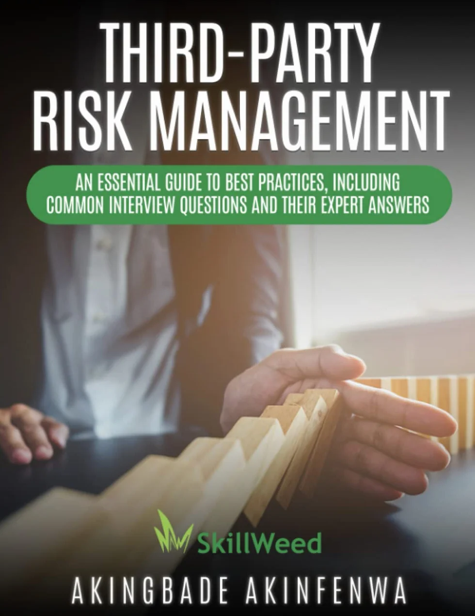 THIRD-PARTY RISK MANAGEMENT: An Essential Guide to Best Practices, Including Common Interview Questions and Their Expert Answers