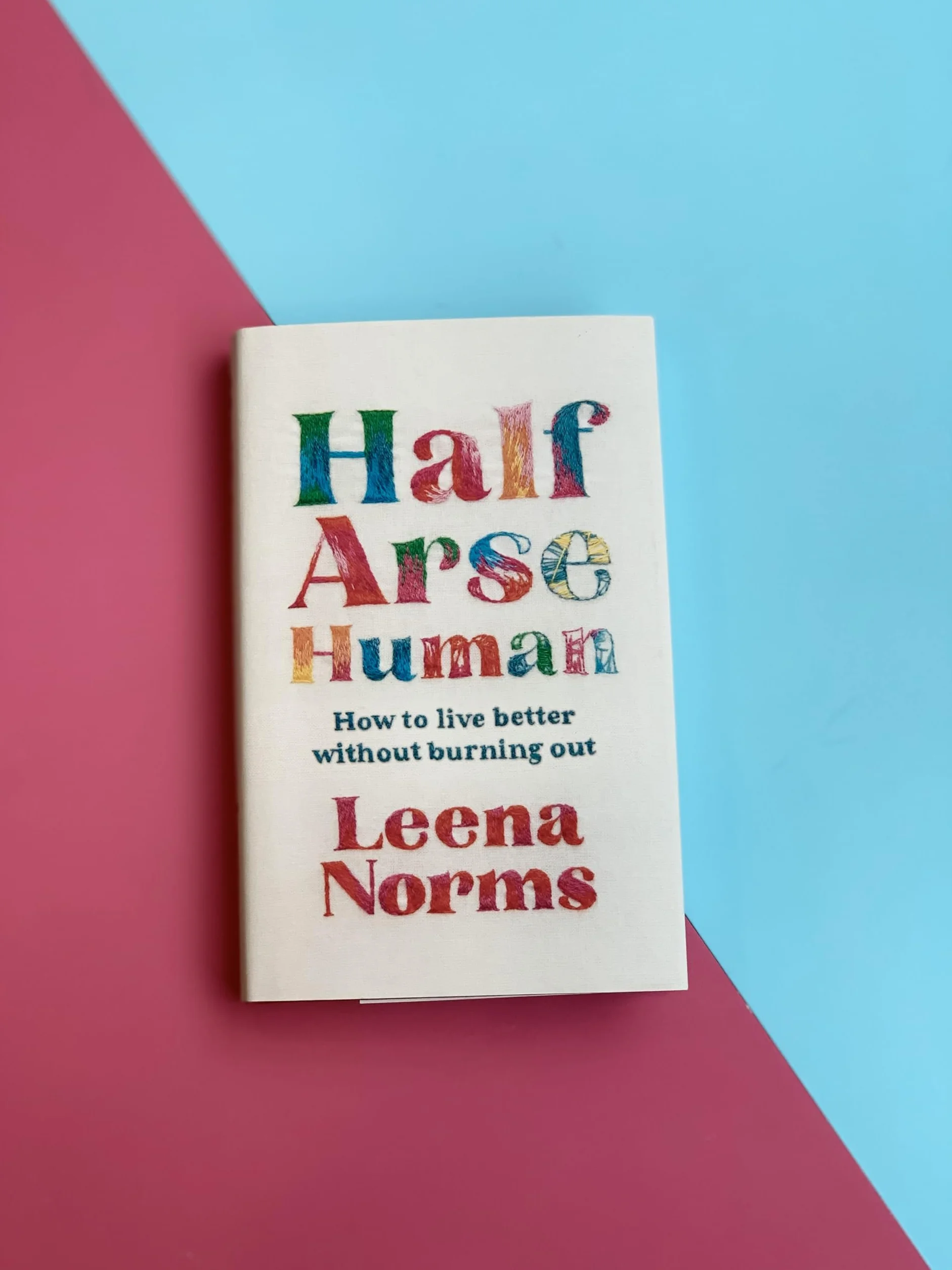 Half-Arse Human: How to live better without burning out
