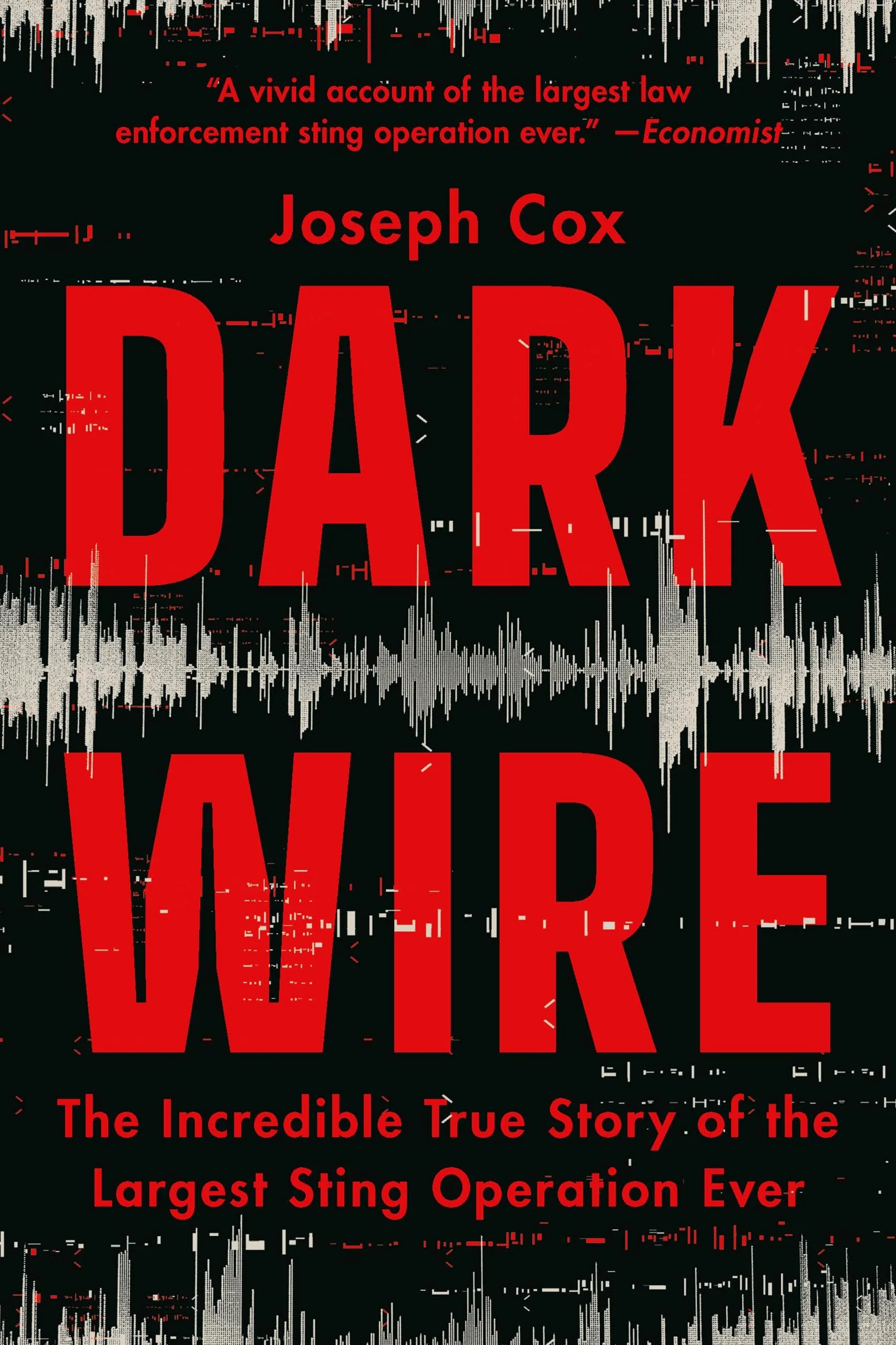 Dark Wire: The Incredible True Story of the Largest Sting Operation Ever