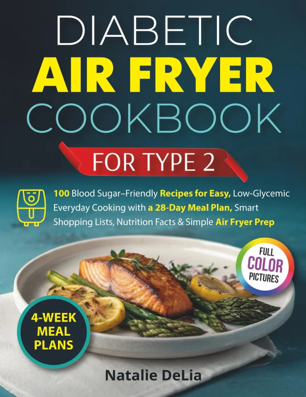 Diabetic Air Fryer Cookbook for Type 2: Simple Low-Sugar Recipes, 4-Week Meal Plans, and Carb-Smart Portions for Everyday Cooking