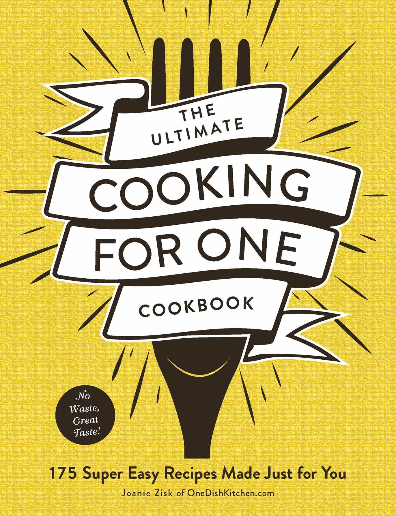 The Ultimate Cooking for One Cookbook: 175 Super Easy Recipes Made Just for You