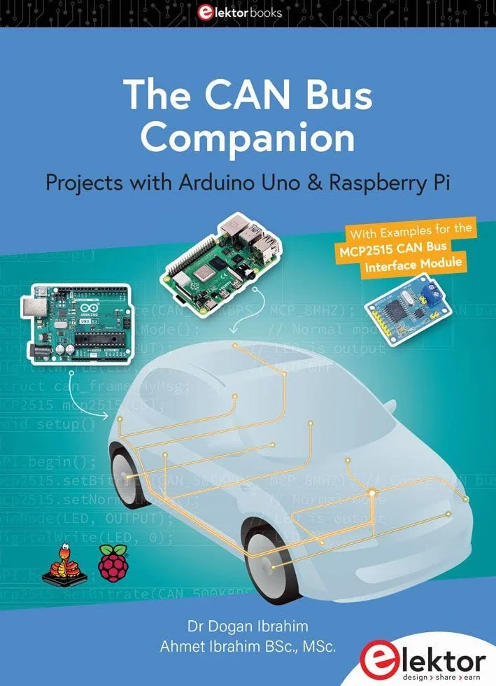 The CAN Bus Companion: Projects with Arduino Uno & Raspberry Pi with Examples for the MCP2515 CAN Bus Interface Module