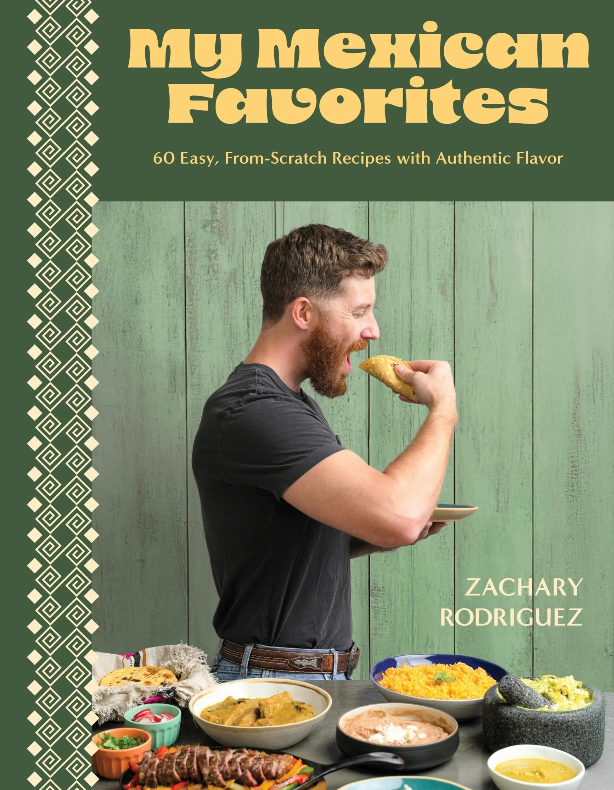 My Mexican Favorites: 60 Easy, From-Scratch Recipes with Authentic Flavor