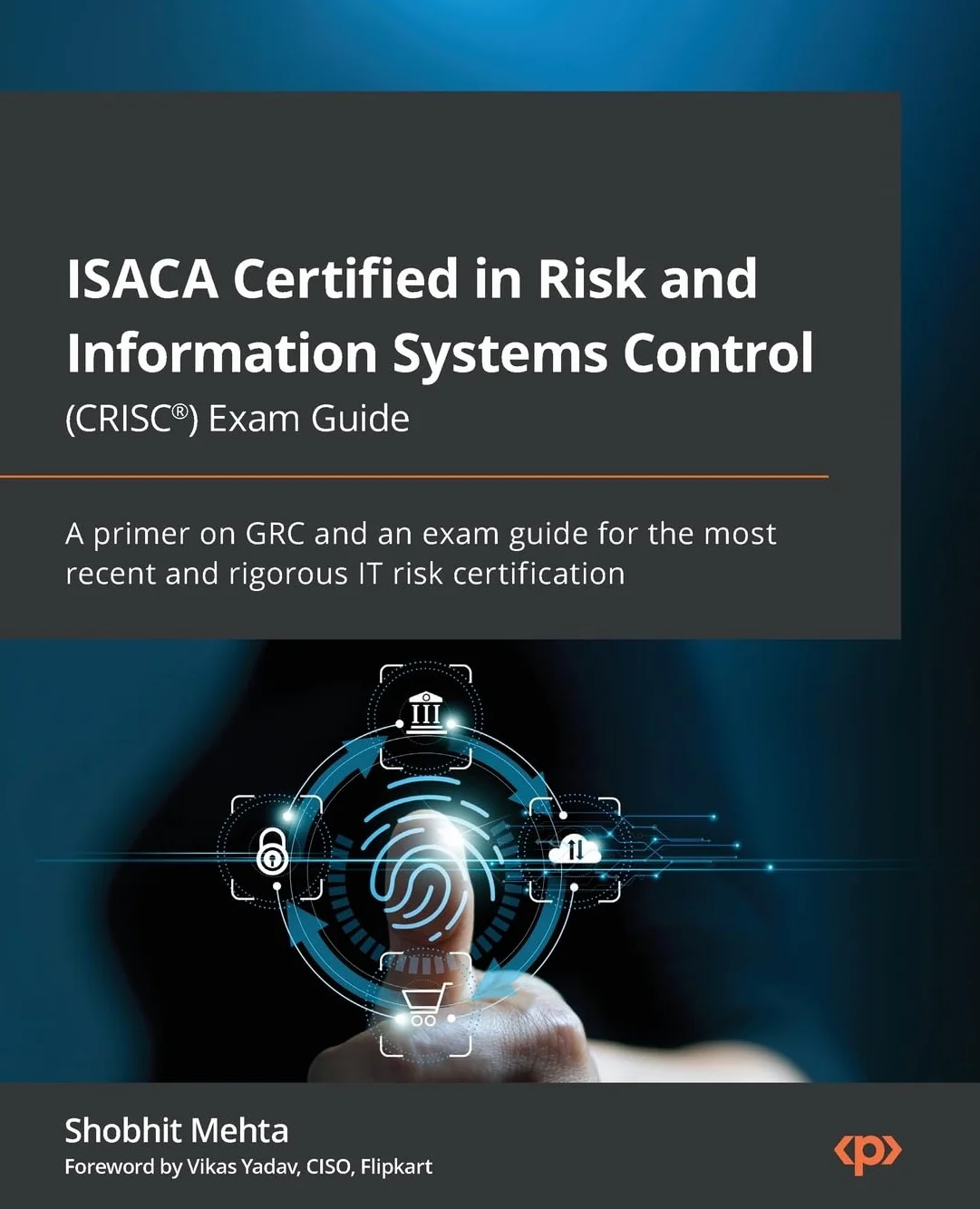 ISACA Certified in Risk and Information Systems Control (CRISC(R)) Exam Guide: A primer on GRC and an exam guide for the most recent and rigorous IT risk certification