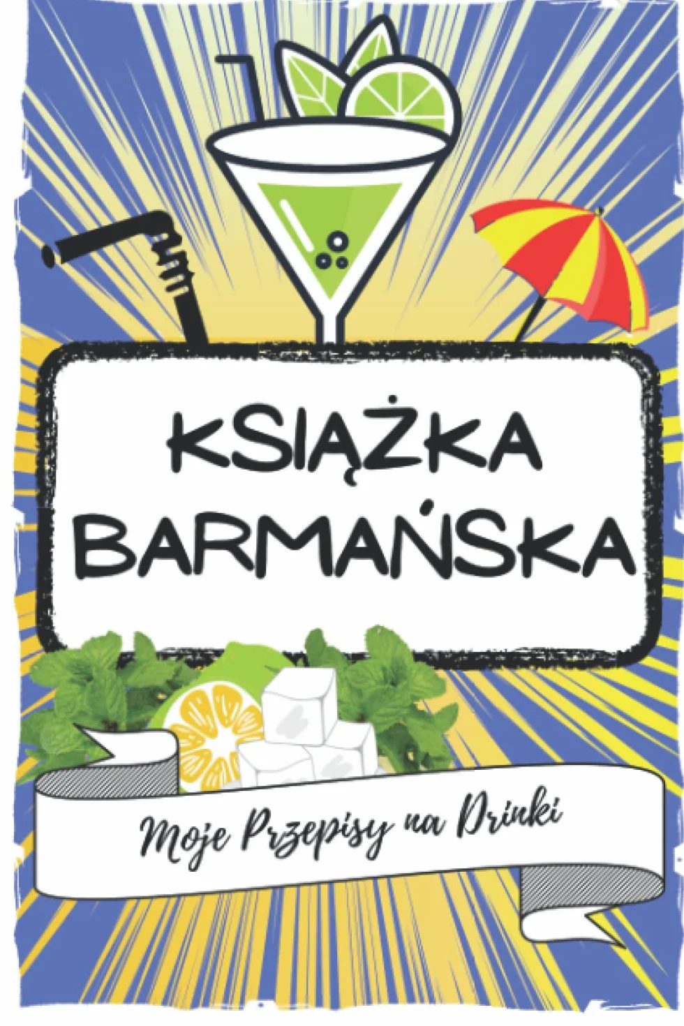 Książka Barmańska - Moje Przepisy na Drinki: Zapisywanie Swoich Pomysłów na Koktajle | Strony do Wypełnienia Recepturami na Sposoby Przygotowywania ... Domówka i Najpyszniejsze Serwowanie na Stole