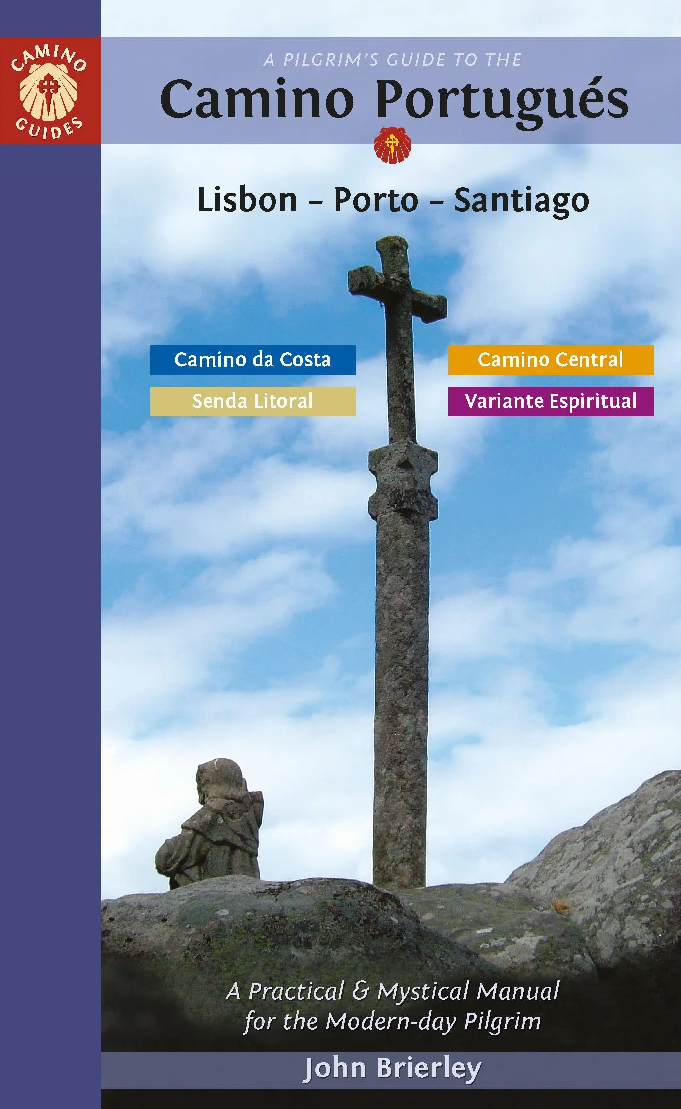 A Pilgrim's Guide to the Camino Portugués Lisbon - Porto - Santiago: Including Camino Central, Variente Espiritual, Camino Da Costa, & Senda Litoral