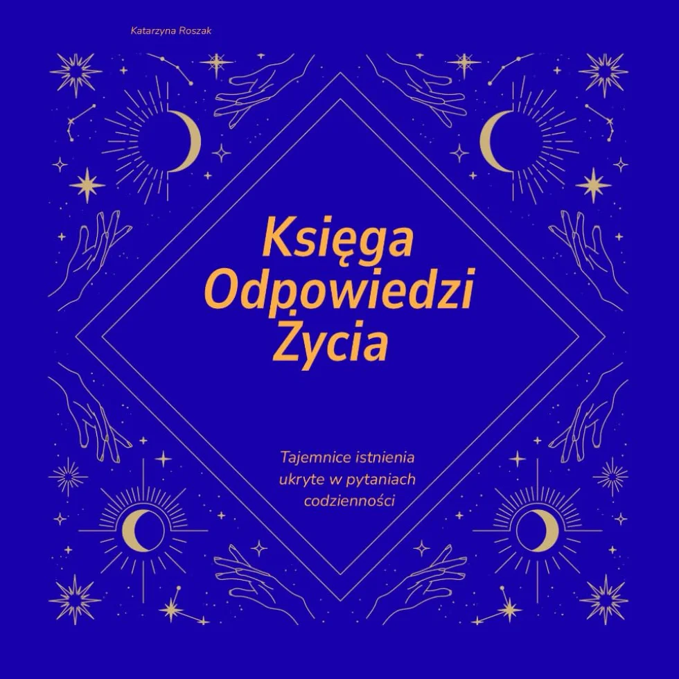 Księga Odpowiedzi Życia: Tajemnice istnienia ukryte w pytaniach codzienności