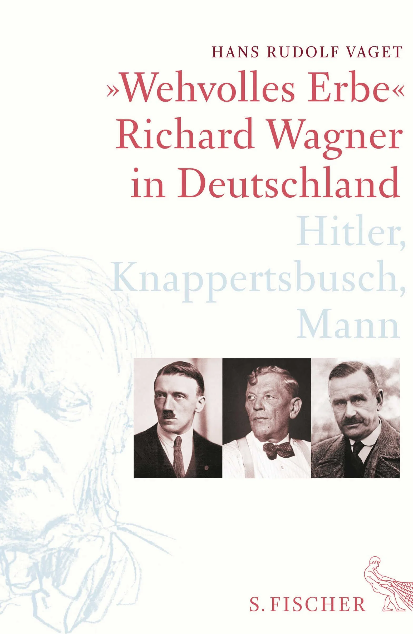 »Wehvolles Erbe«: Richard Wagner in Deutschland. Hitler, Knappertsbusch, Mann