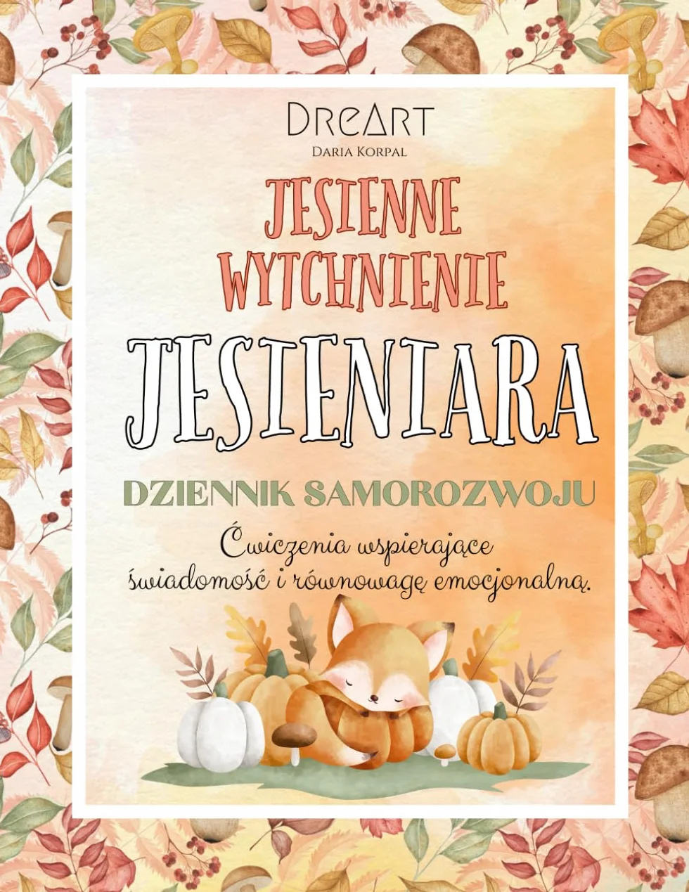 Jesieniara - Jesienne Wytchnienie, dziennik samorozwoju, dziennik wdzięczności: Ćwiczenia rozwijające świadomość i równowagę emocjonalną
