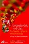 Understanding Hydrolats: The Specific Hydrosols for Aromatherapy: A Guide for Health Professionals