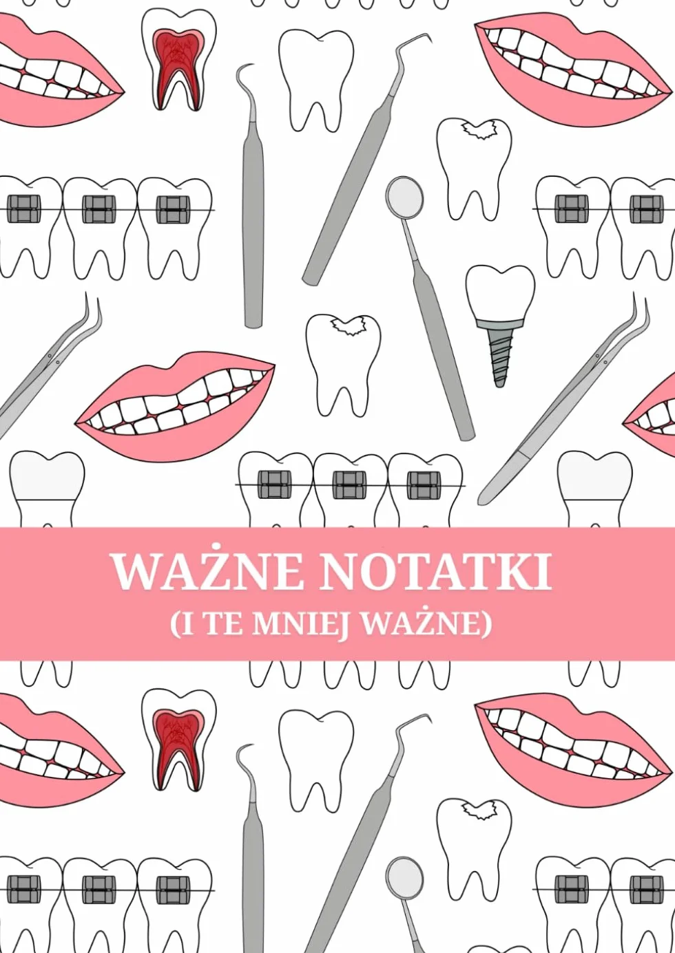 Ważne notatki (i te mniej ważne): Zabawny i praktyczny notatnik dla dentystów, higienistek, studentów stomatologii i wszystkich specjalistów od uśmiechu