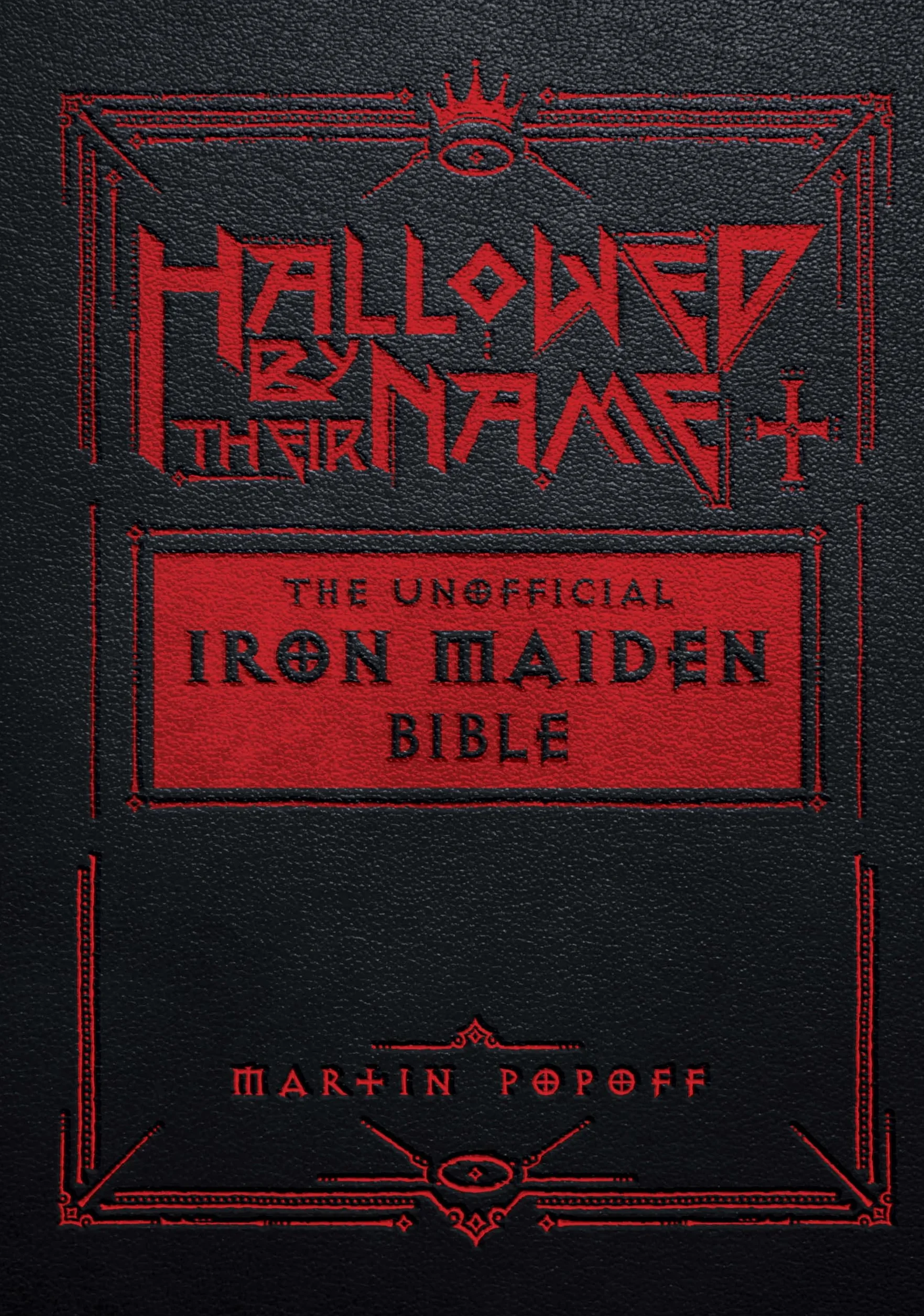 Hallowed by Their Name: The Unofficial Iron Maiden Bible (a Fully Illustrated Album-By-Album Tribute to the Legendary Heavy Metal Band with Photos, Album Covers, and Commentary on Every Song)