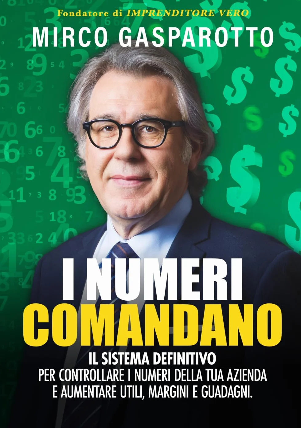 I numeri comandano: il sistema definitivo per controllare i numeri della tua azienda e aumentare utili, margini e guadagni