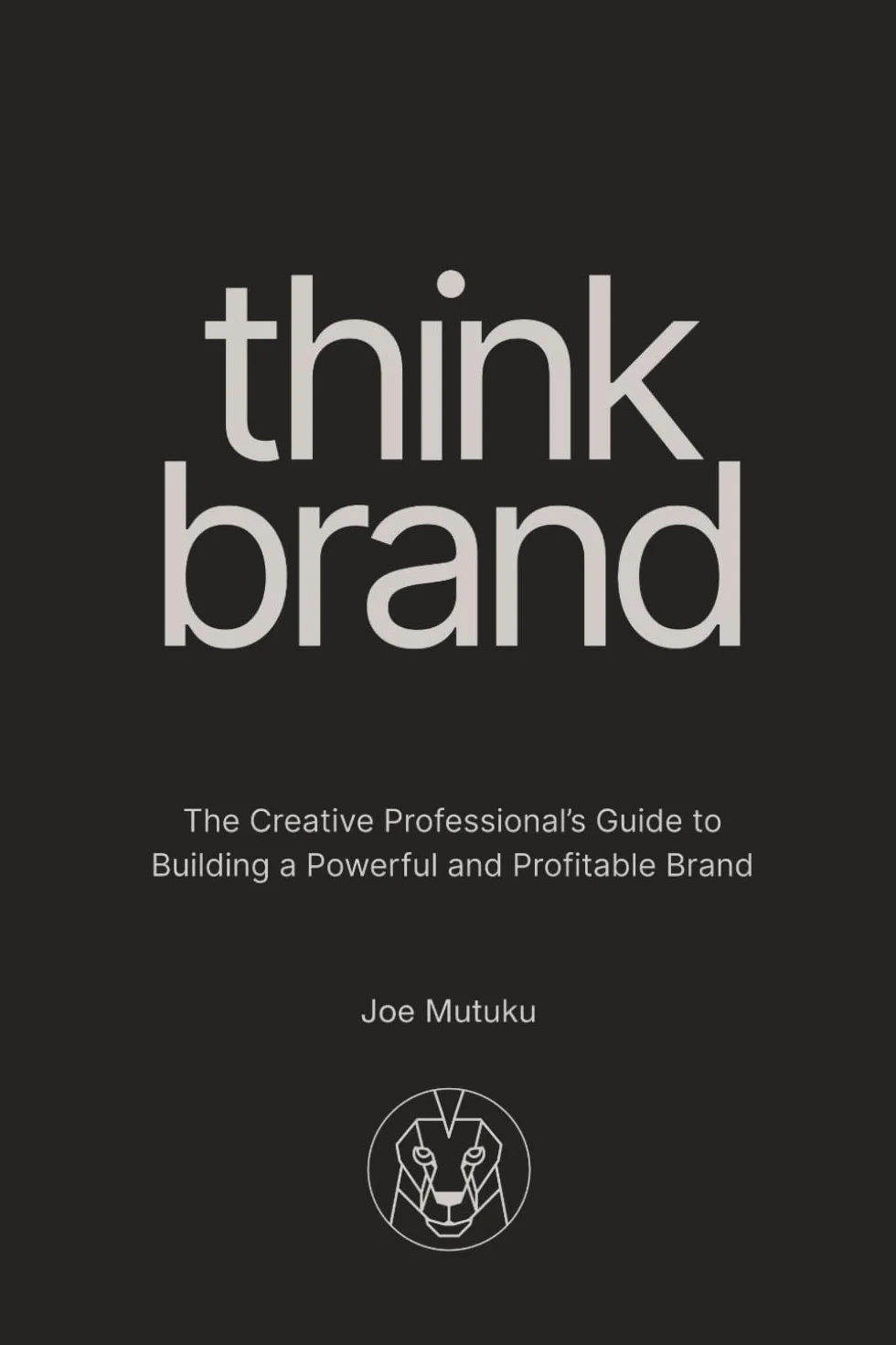 Think Brand: The Creative Professional's Guide to Building a Powerful and Profitable Brand