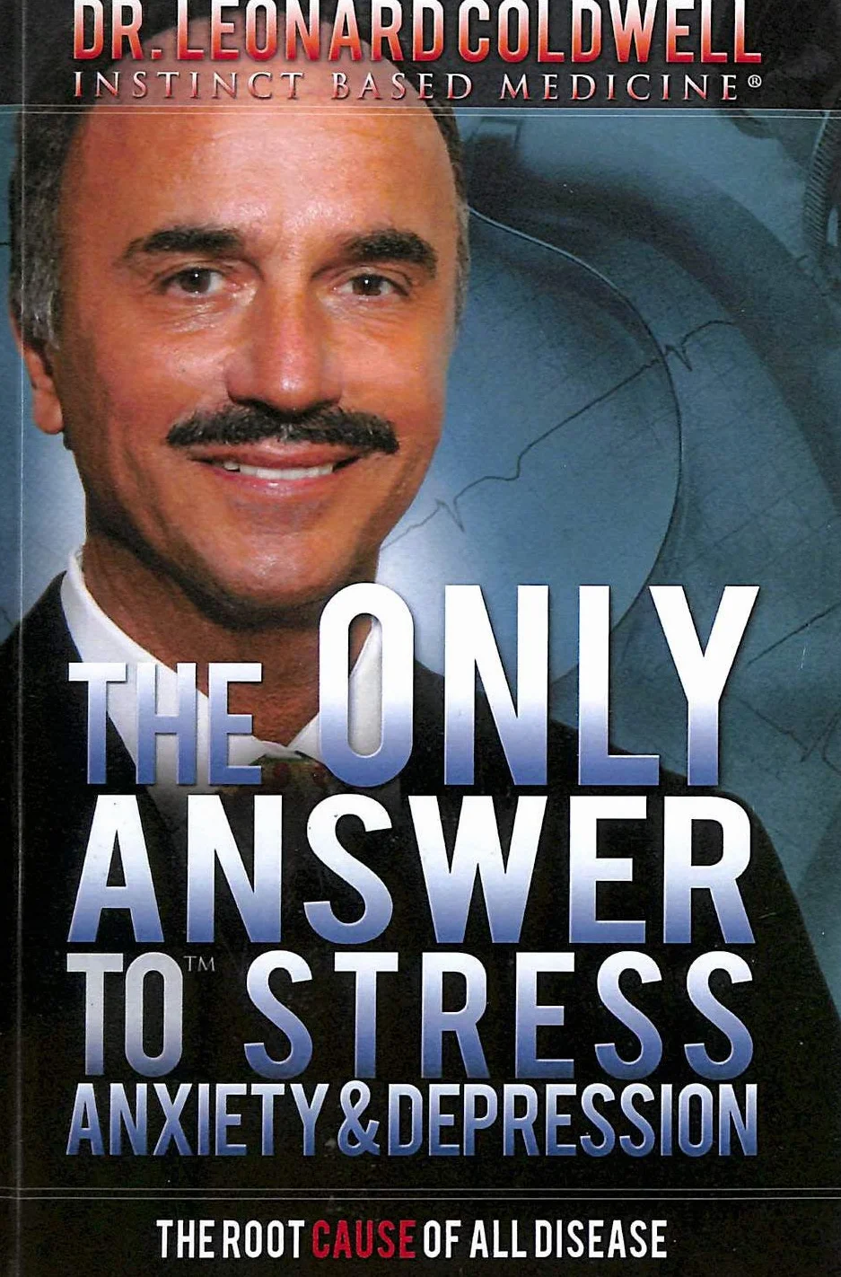 The Only Answer to Stress, Anxiety and Depression: The Root Cause of all Disease