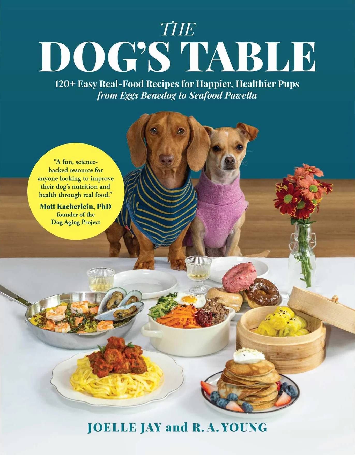 The Dog's Table: 120+ Easy Real-Food Recipes for Happier, Healthier Pups--From Eggs Benedog to Seafood Pawella