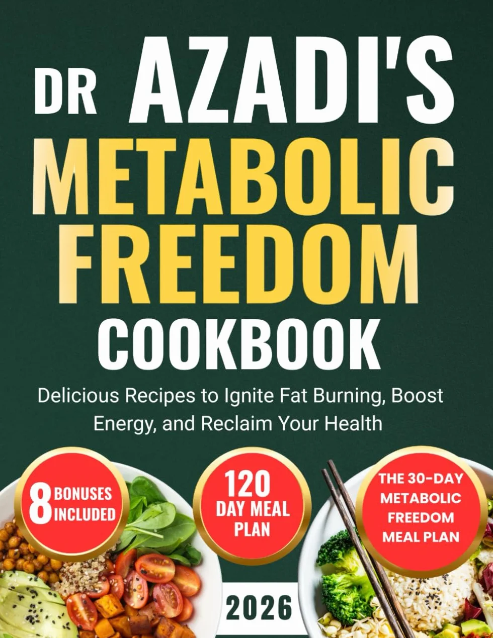 DR Azadi's Metabolic Freedom Cookbook: Delicious Recipes to Ignite Fat Burning, Boost Energy, and Reclaim Your Health