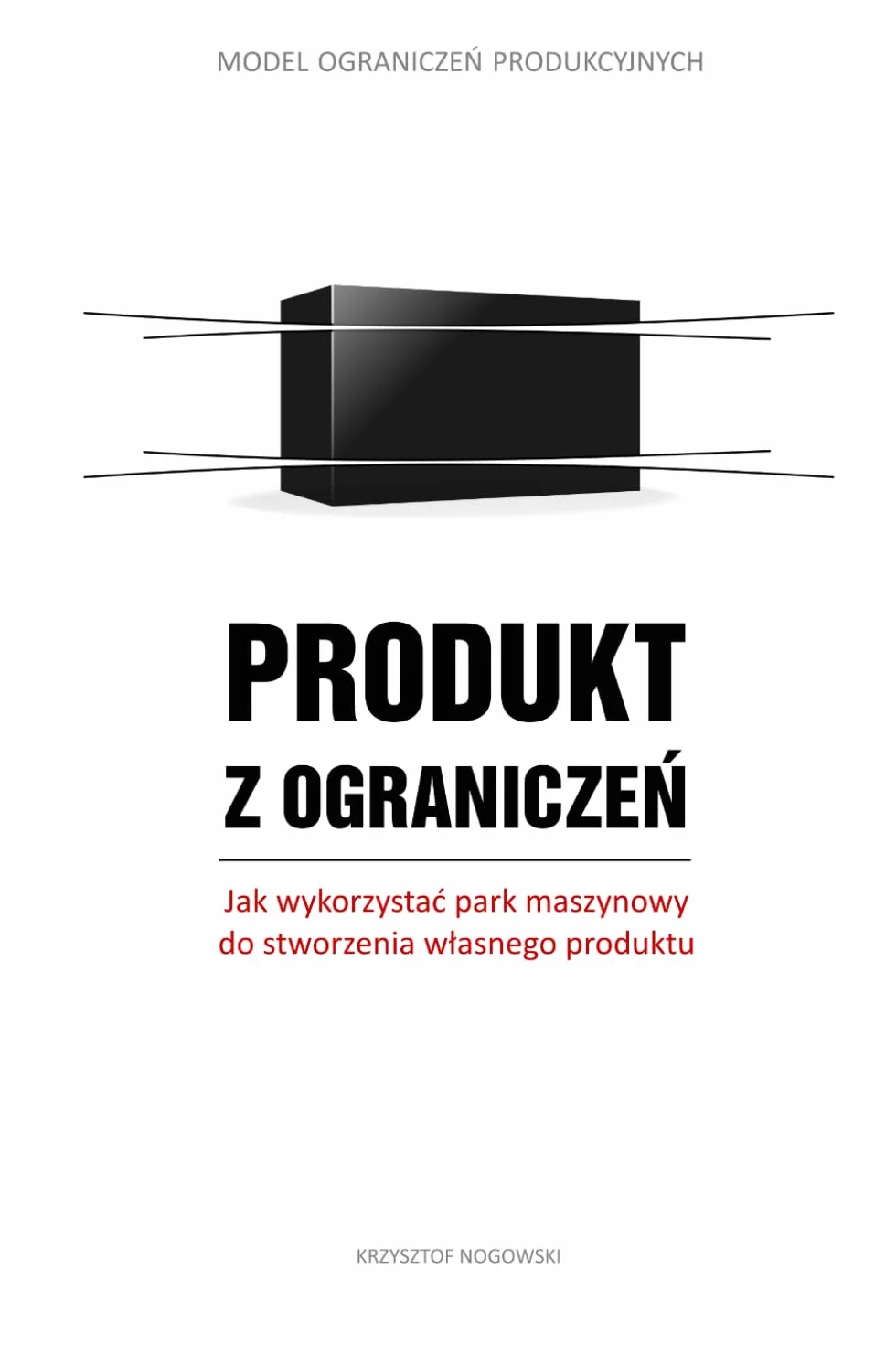 Produkt z Ograniczeń: Model Ograniczeń Produkcyjnych: Jak wykorzystać park maszynowy do stworzenia własnego produktu