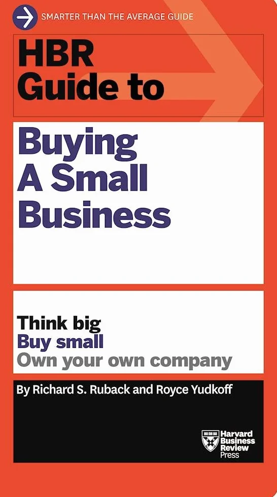 HBR Guide to Buying a Small Business: Think Big, Buy Small, Own Your Own Company