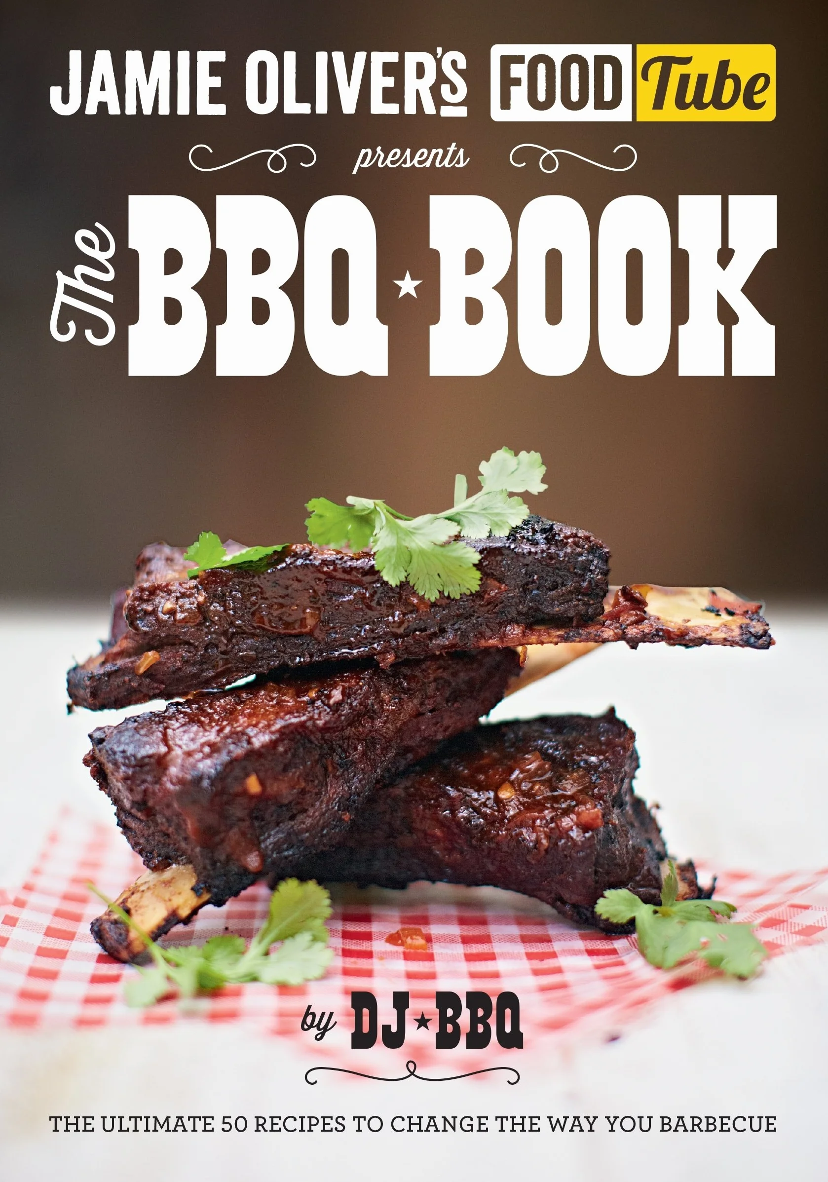 Jamie's Food Tube the Bbq Book: The Ultimate 50 Recipes To Change The Way You Barbecue