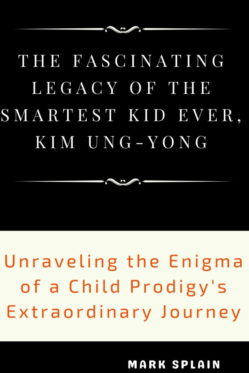 The Fascinating Legacy of the Smartest Kid Ever, Kim Ung-Yong: Unraveling the Enigma of a Child Prodigy's Extraordinary Journey