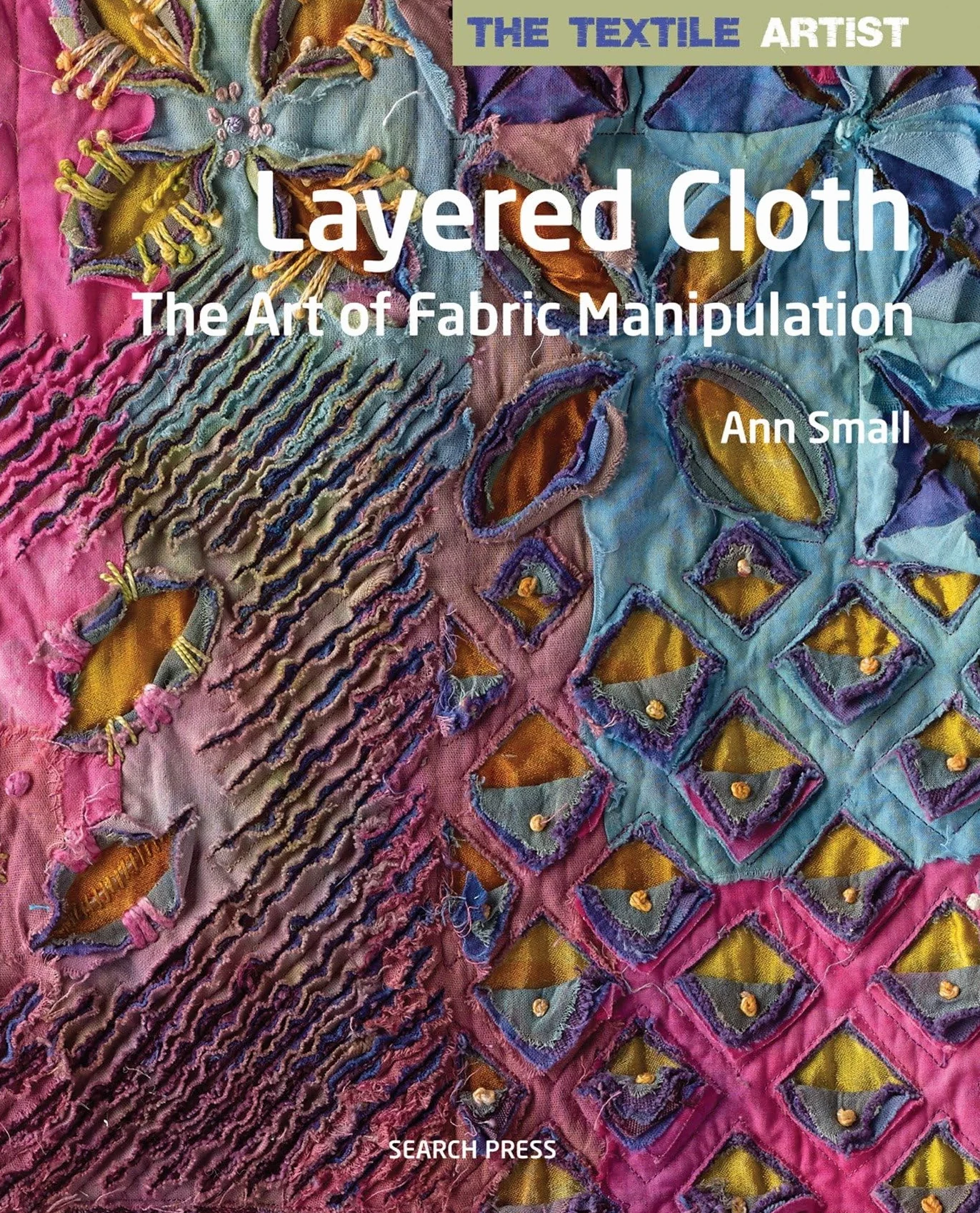 The Textile Artist: Layered Cloth: The Art of Fabric Manipulation